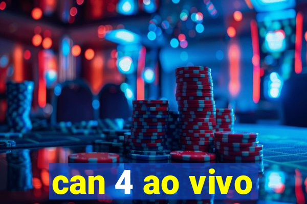 can 4 ao vivo